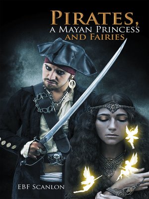 cover image of Pirates, a Mayan Princess and Fairies
